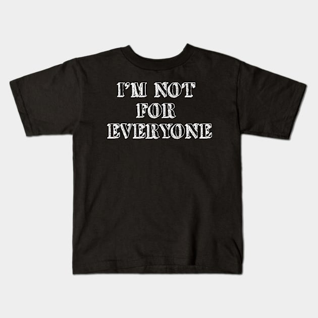 I'm not for everyone Kids T-Shirt by MelsPlace